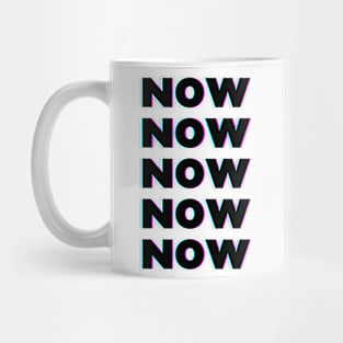 NOW NOW NOW Mug